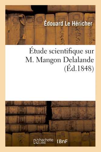 Étude scientifique sur M. Mangon Delalande, par M. Éd. Le Héricher