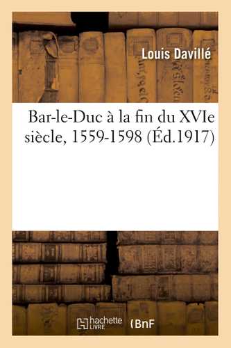 Bar-le-Duc à la fin du XVIe siècle, 1559-1598
