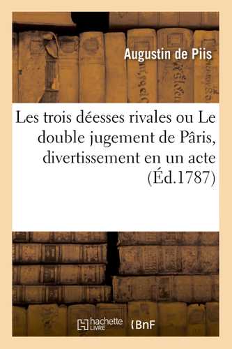 Les trois déesses rivales ou Le double jugement de Pâris, divertissement en un acte