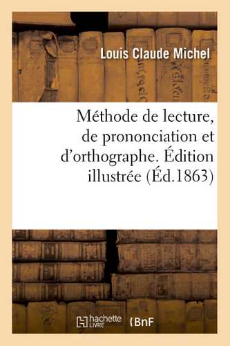 Méthode de lecture, de prononciation et d'orthographe. Édition illustrée