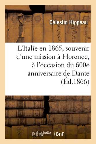 L'Italie en 1865, souvenir d'une mission à Florence, à l'occasion du 600e anniversaire de Dante