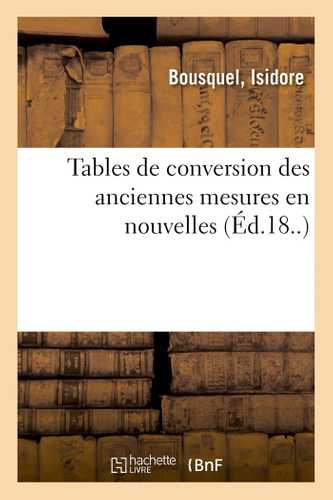 Tables de conversion des anciennes mesures en nouvelles, précédées de l'ancien