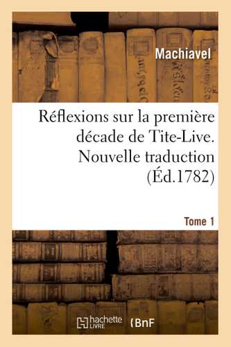 Réflexions sur la première décade de Tite-Live. Nouvelle traduction. Tome 1