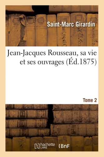 Jean-Jacques Rousseau, sa vie et ses ouvrages. Tome 2