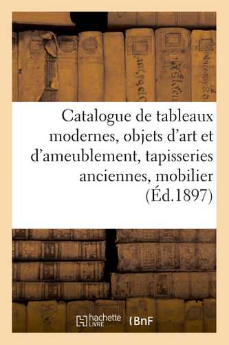 Catalogue de tableaux modernes, objets d'art et d'ameublement, tapisseries anciennes