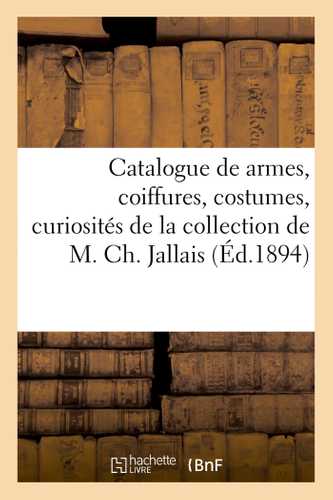 Catalogue de armes, coiffures, costumes, curiosités militaires, tableaux et gravures