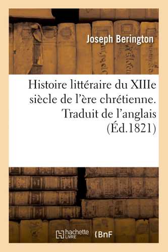 Histoire littéraire du XIIIe siècle de l'ère chrétienne. Traduit de l'anglais