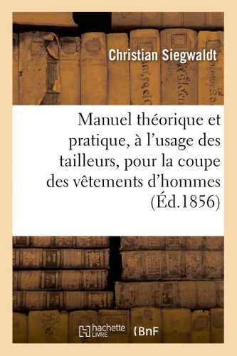 Manuel théorique et pratique, à l'usage des tailleurs, pour la coupe des vêtements d'hommes