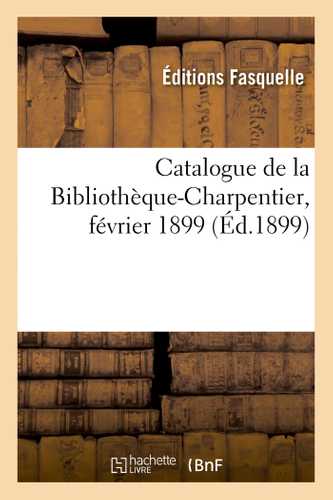 Catalogue de la Bibliothèque-Charpentier, février 1899