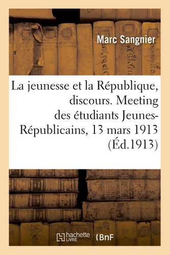La jeunesse et la République, discours. Meeting des étudiants Jeunes-Républicains, 13 mars 1913
