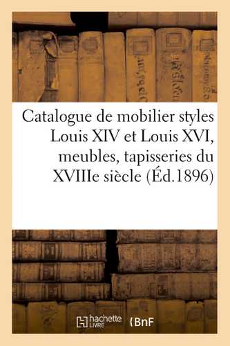Catalogue de mobilier styles Louis XIV et Louis XVI, meubles anciens, tapisseries du XVIIIe siècle