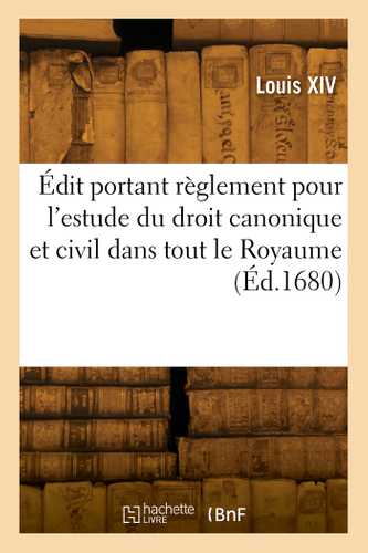 Édit portant règlement pour l'estude du droit canonique et civil dans tout le Royaume