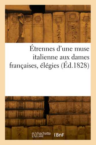 Étrennes d'une muse italienne aux dames françaises, élégies