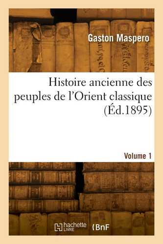 Histoire ancienne des peuples de l'Orient classique. Volume 1