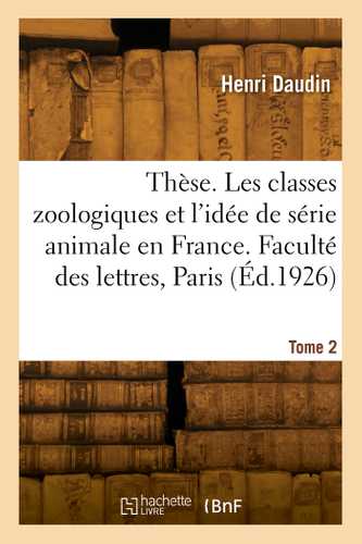 Thèse de doctorat. Les classes zoologiques et l'idée de série animale en France