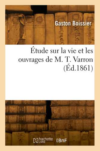 Étude sur la vie et les ouvrages de M. T. Varron (Grand format - Broché ...