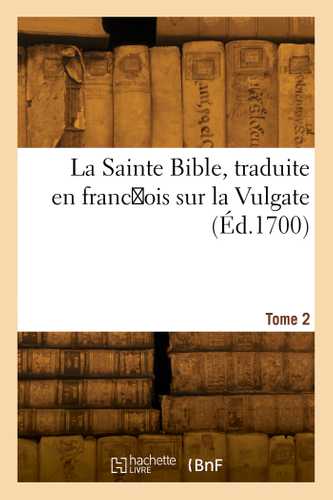La Sainte Bible, traduite en francois sur la Vulgate. Tome 2