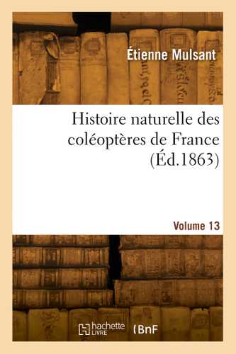 Histoire naturelle des coléoptères de France. Volume 13