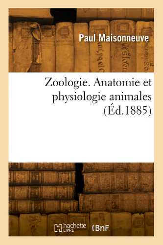 Zoologie. Anatomie et physiologie animales