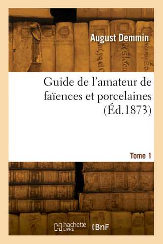 Guide de l'amateur de faïences et porcelaines. Tome 1