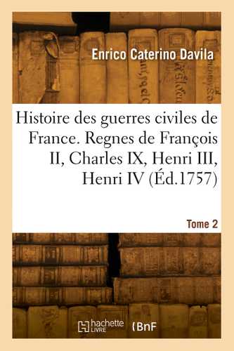 Histoire des guerres civiles de France. Tome 2