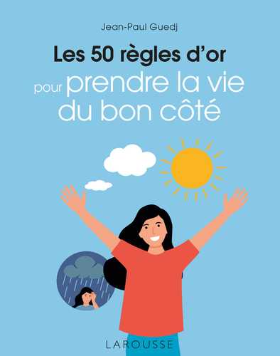 Les 50 règles d'or pour prendre la vie du bon côté (Grand format ...
