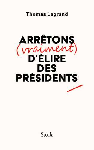 Couverture référencée pour Arrêtons (vraiment) d'élire des présidents