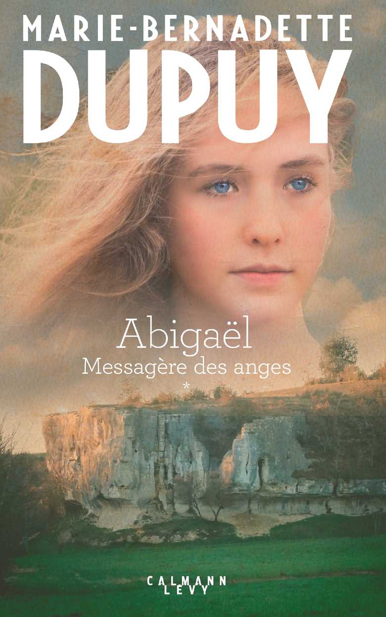 Abigael Ou Le Secret Des Anges Abigaël tome 1 : Messagère des anges (Grand format - Broché 2018), de  Marie-Bernadette Dupuy | Calmann-Lévy