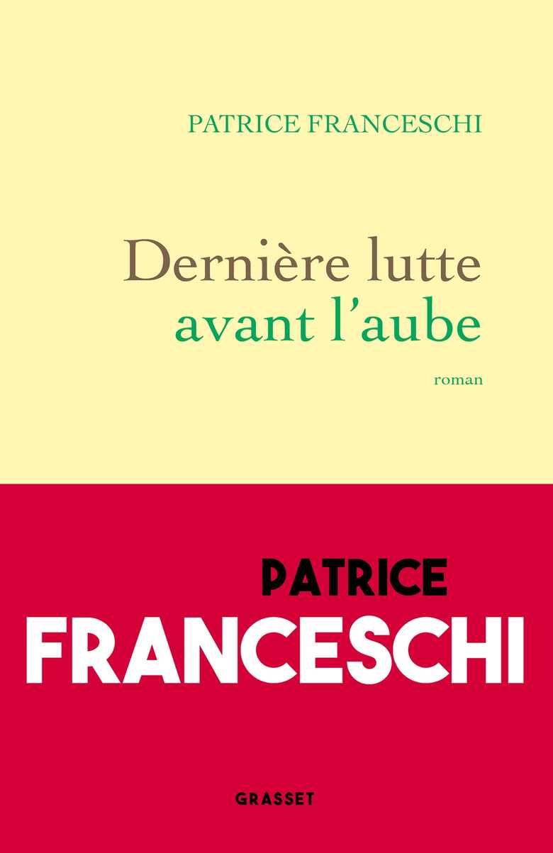Dernière lutte avant l'aube (Grand format - Broché 2025), de Patrice Franceschi | Grasset