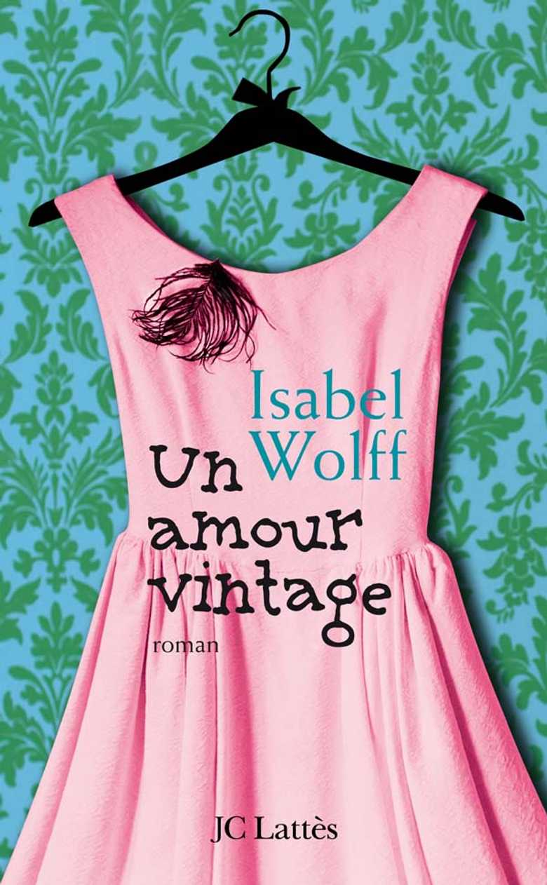 Avis De Grand Frais Isabel Wolff Un amour vintage (Grand format - Autre 2009), de Isabel Wolff | JC Lattès