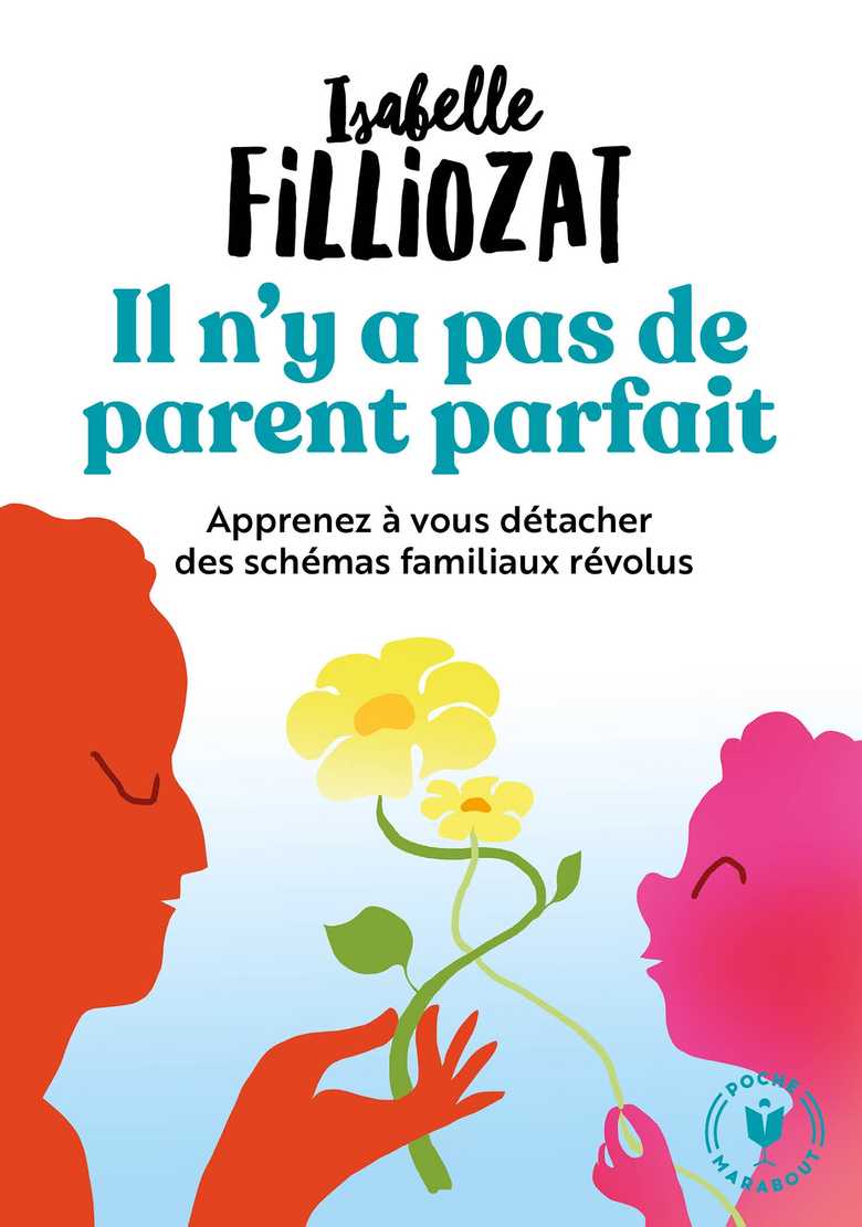 Il n'y a pas de parent parfait Apprenez à vous détacher des schémas familiaux révolus