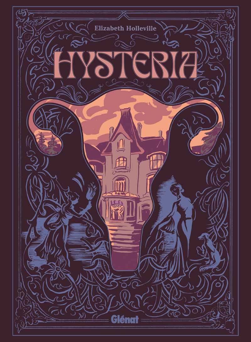 Première de couverture d’Hysteria : un manoir se dresse au centre d’un encadrement dont la forme évoque un utérus, entouré d’ornements végétaux et de silhouettes féminines, dans une gamme de mauves.