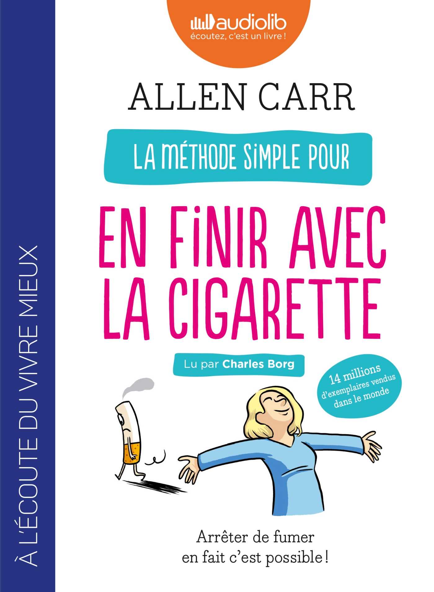 La mthode simple pour en finir avec la cigarette : Arrter de fumer en  fait c'est possible ! (Livre audio 2017), de Allen Carr, Charles Borg,  Jean-Franois Piet | Audiolib