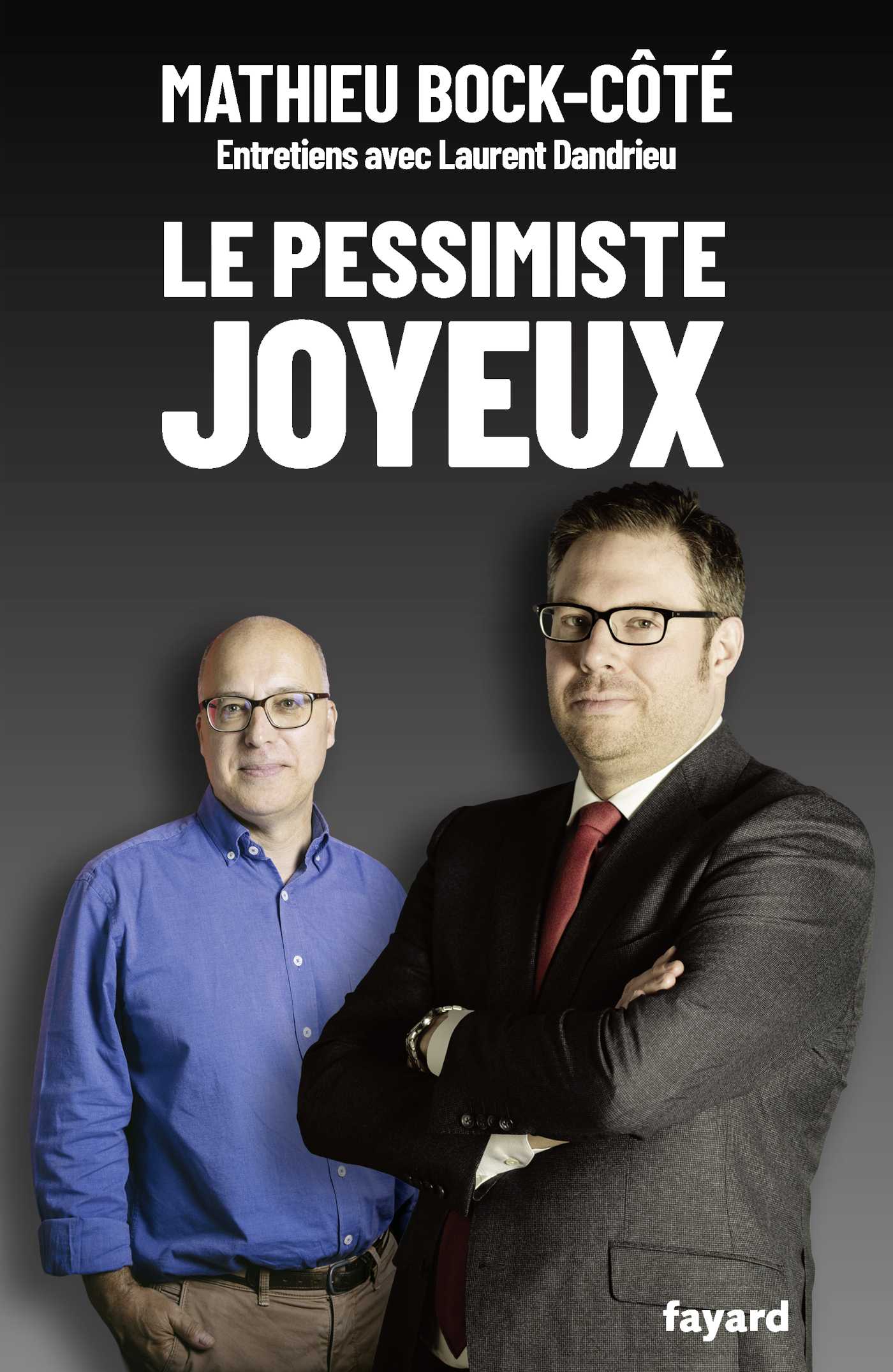 Le pessimiste joyeux (Grand format - Broché 2026), de Mathieu Bock-Côté,  Laurent Dandrieu | Éditions Fayard