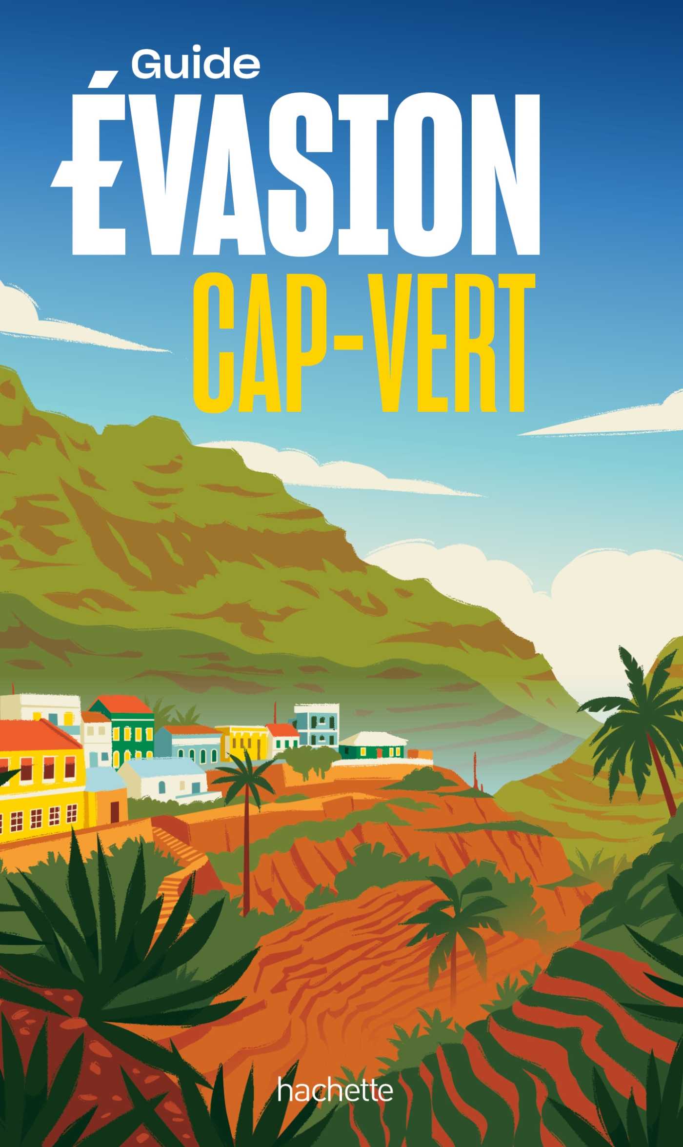 Cap-Vert Guide Evasion (Grand format - Broch 2025), de | Hachette Tourisme Cap-Vert Guide Evasion (Grand format - Broch 2025), de | Hachette Tourisme